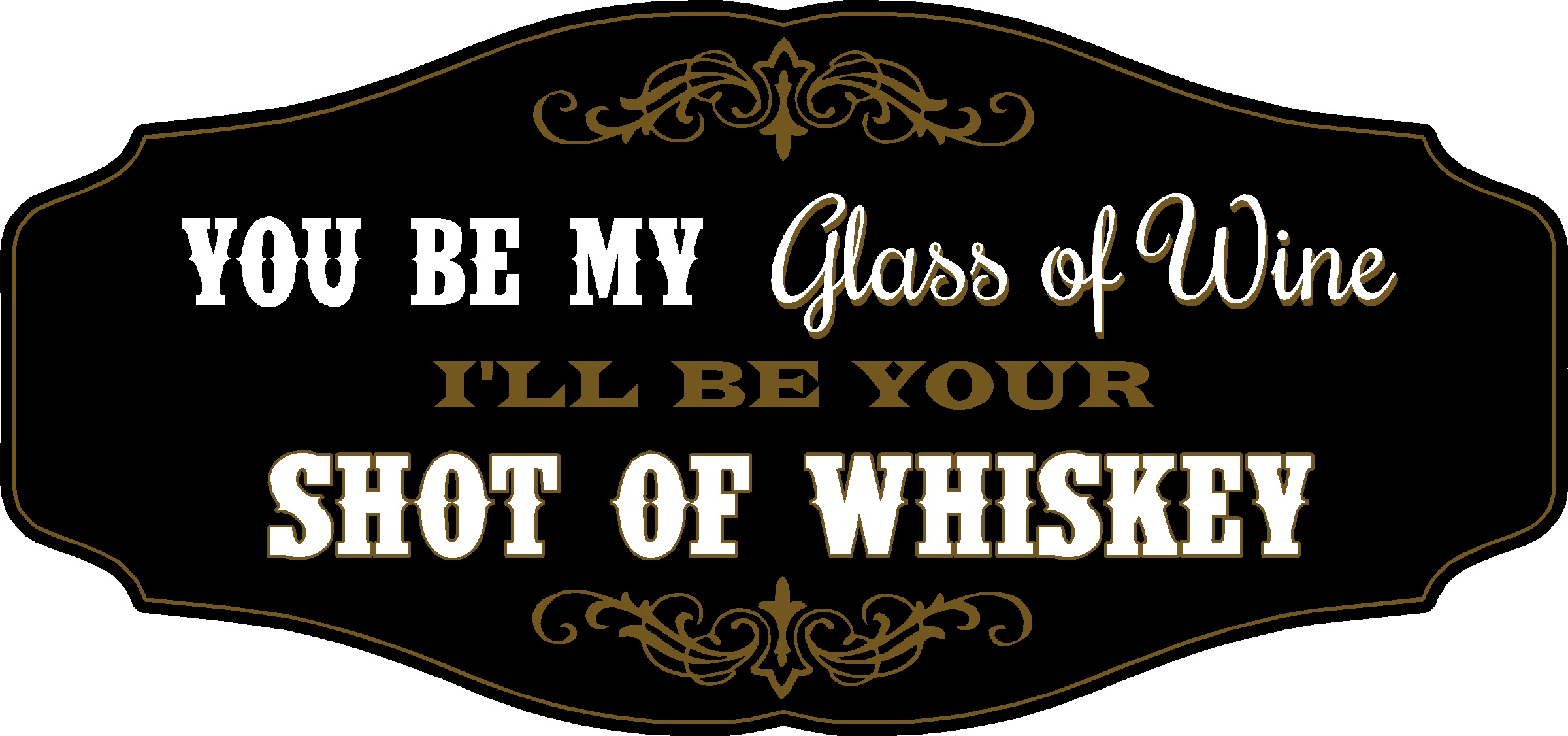 I Ll Be Your Shot Of Whiskey Kensington Sign